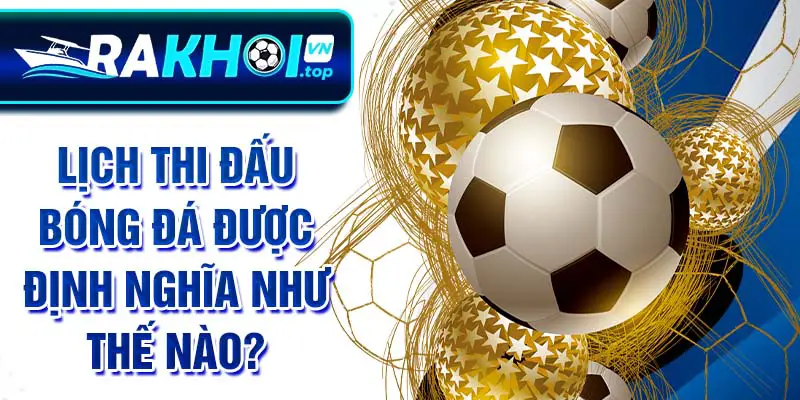 Lịch thi đấu bóng đá được định nghĩa như thế nào?